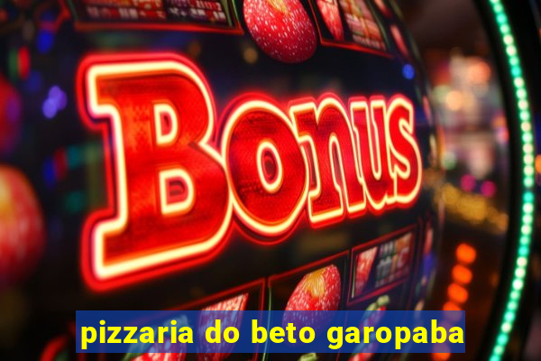 pizzaria do beto garopaba